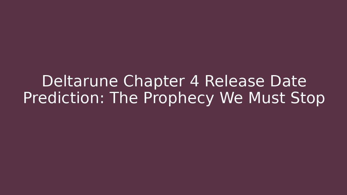 Deltarune Chapter 4 Release Date Prediction: The Prophecy We Must Stop