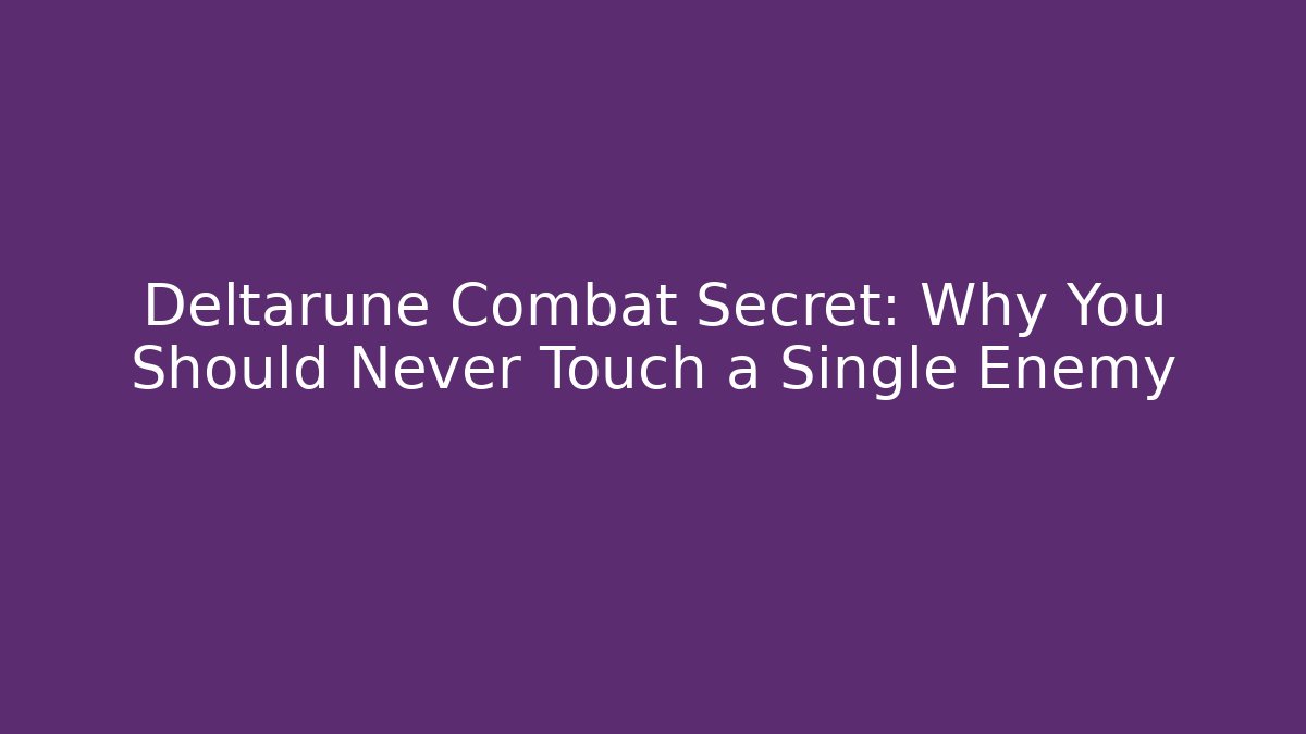 Deltarune Combat Secret: Why You Should Never Touch a Single Enemy
