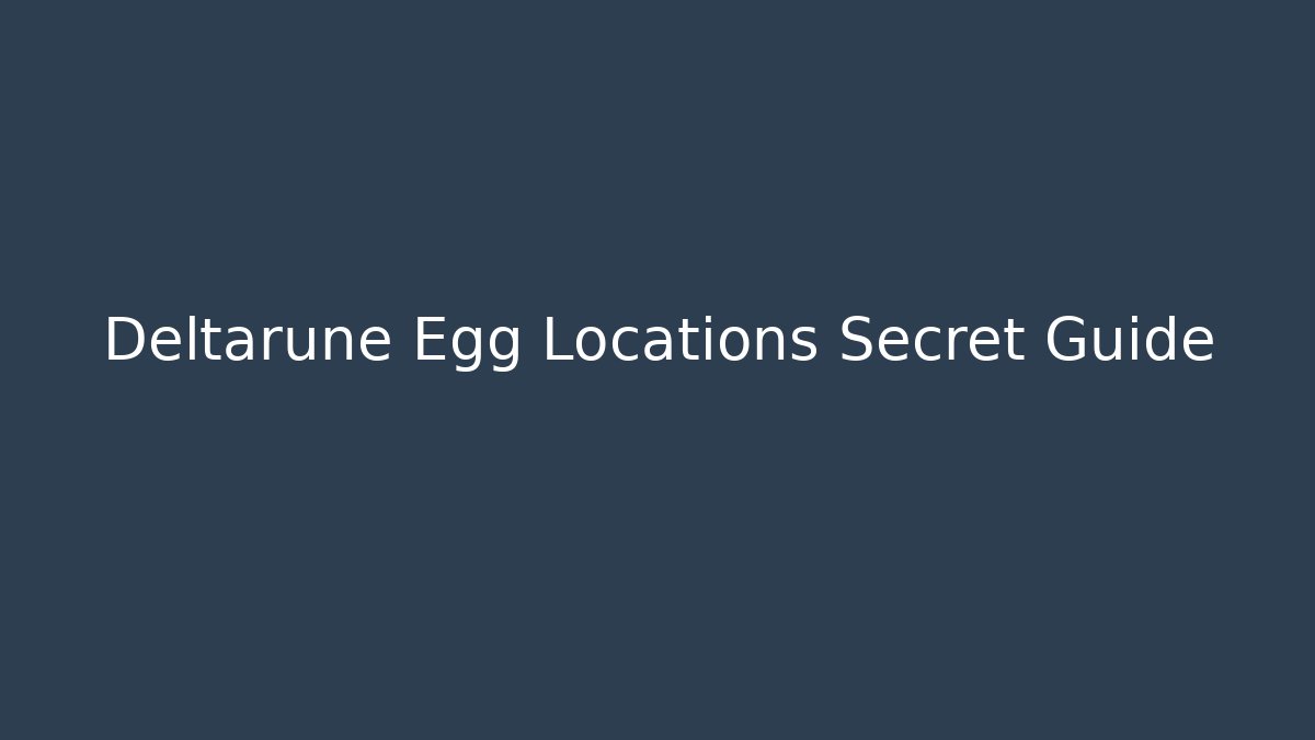 Deltarune Egg Locations Secret Guide