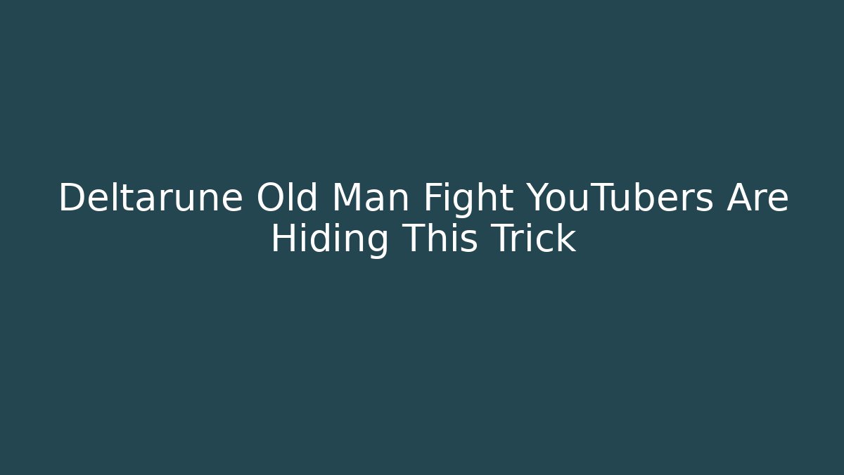 Deltarune Old Man Fight YouTubers Are Hiding This Trick