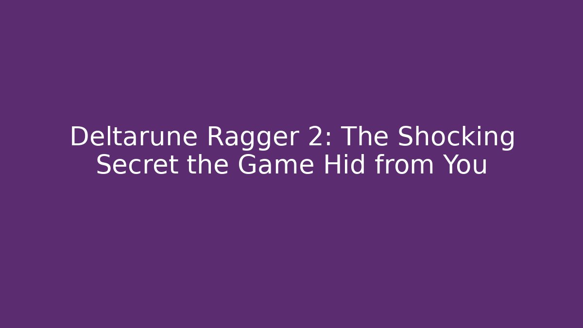 Deltarune Ragger 2: The Shocking Secret the Game Hid from You - The Family Holidays
