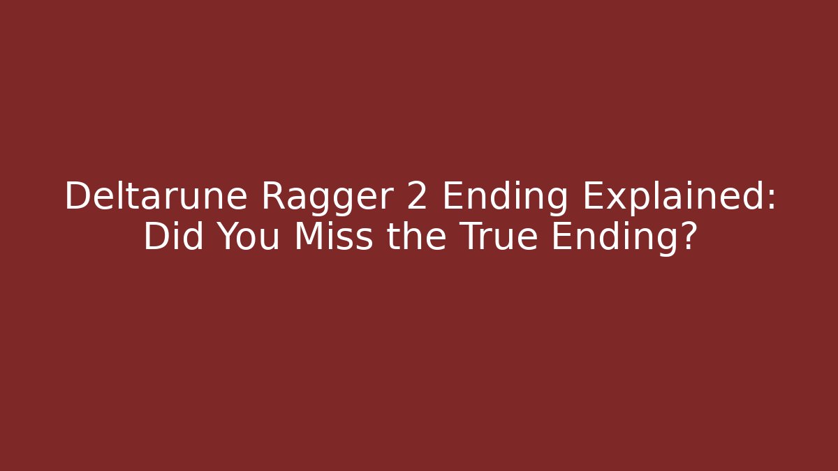 Deltarune Ragger 2 Ending Explained: Did You Miss the True Ending?