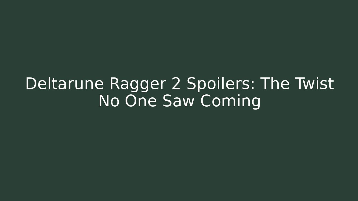 Deltarune Ragger 2 Spoilers: The Twist No One Saw Coming - The Family Holidays