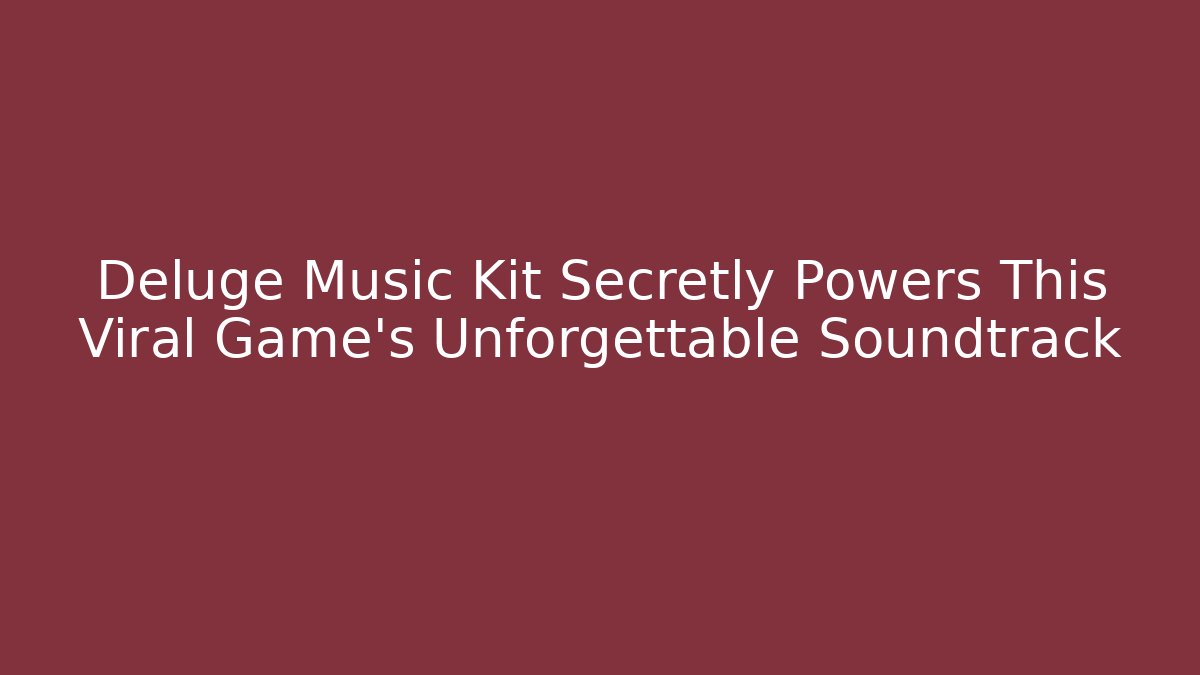 Deluge Music Kit Secretly Powers This Viral Game's Unforgettable Soundtrack - The Family Holidays