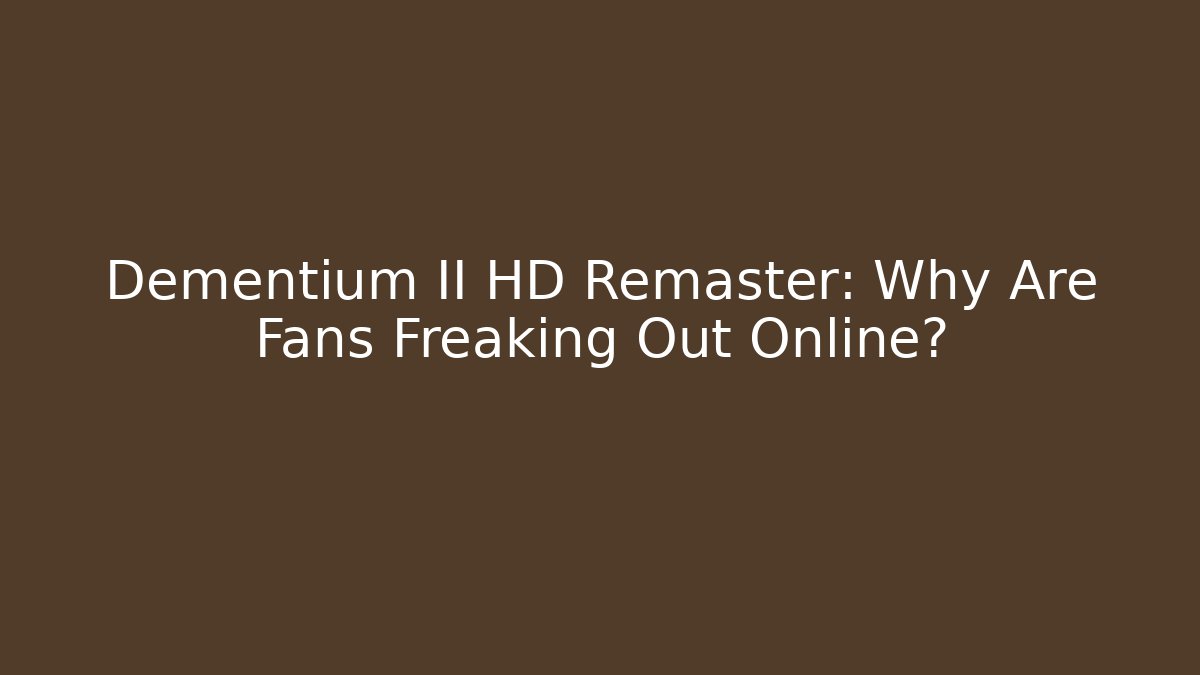 Dementium II HD Remaster: Why Are Fans Freaking Out Online?