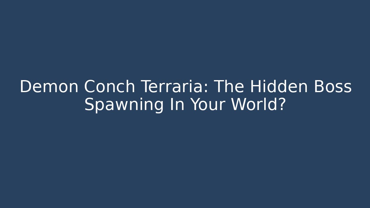 Demon Conch Terraria: The Hidden Boss Spawning In Your World?