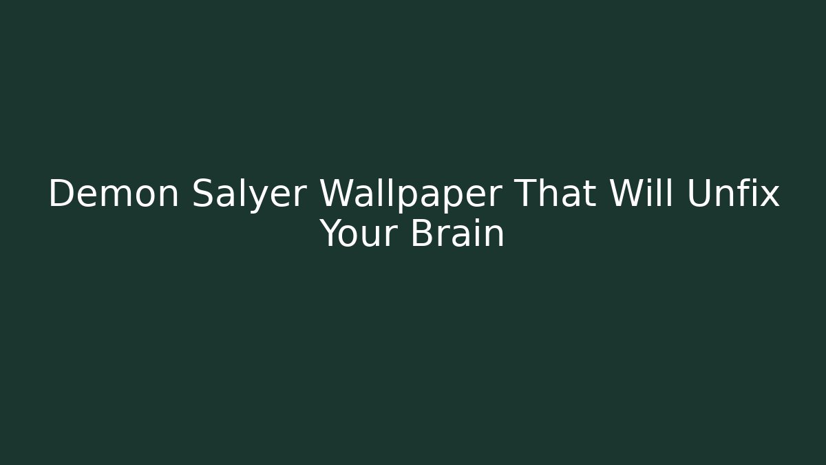 Demon Salyer Wallpaper That Will Unfix Your Brain