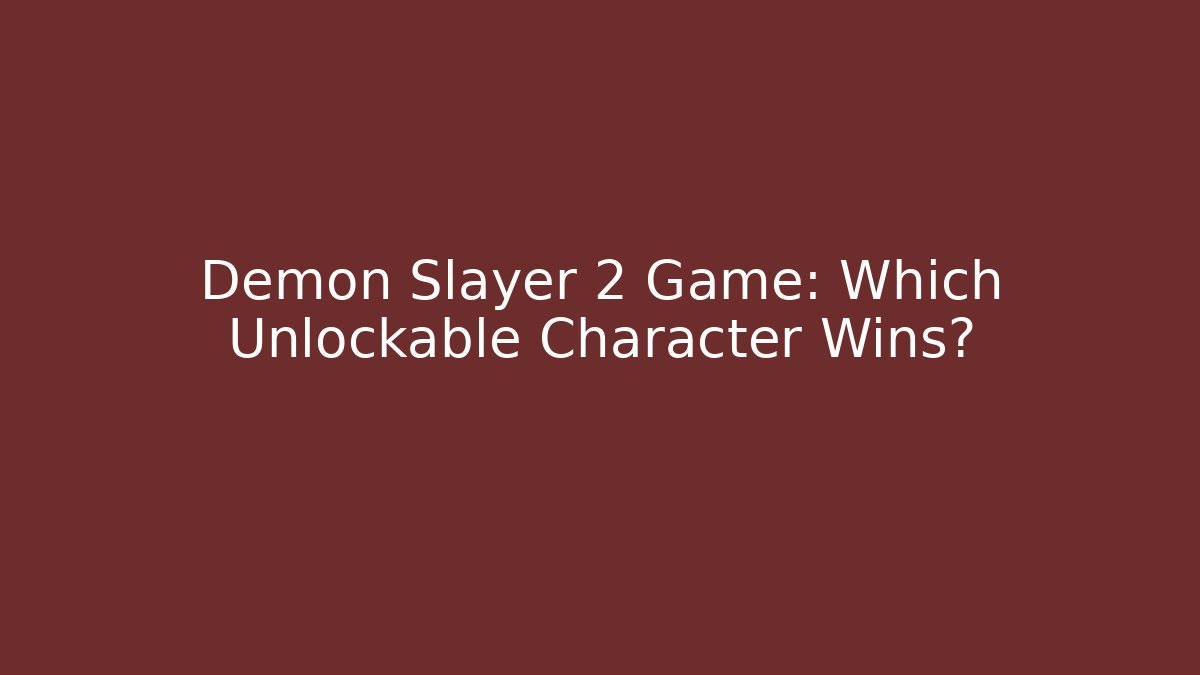 Demon Slayer 2 Game: Which Unlockable Character Wins?