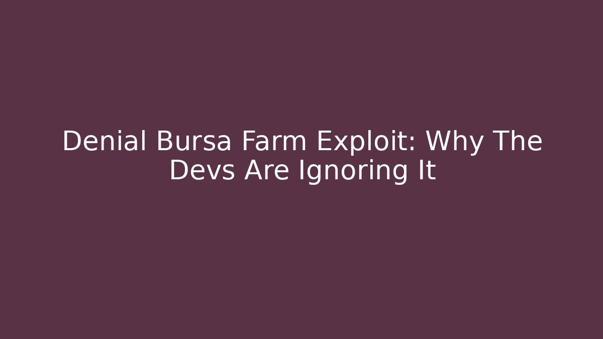 Denial Bursa Farm Exploit: Why The Devs Are Ignoring It