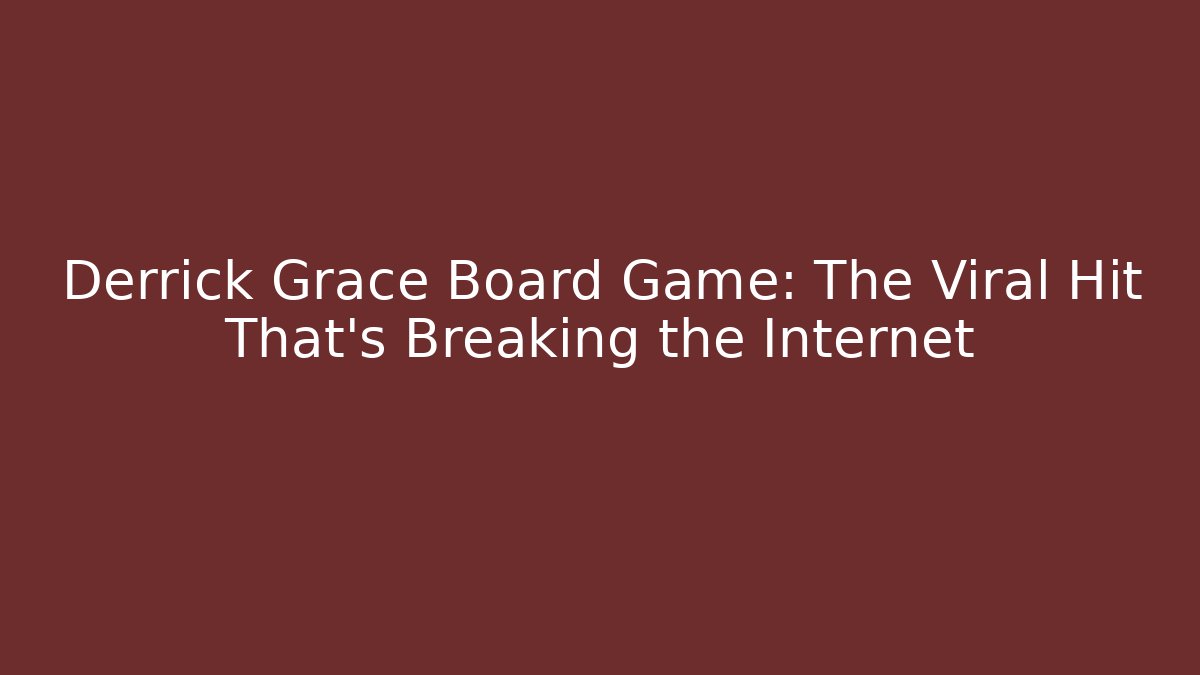 Derrick Grace Board Game: The Viral Hit That's Breaking the Internet
