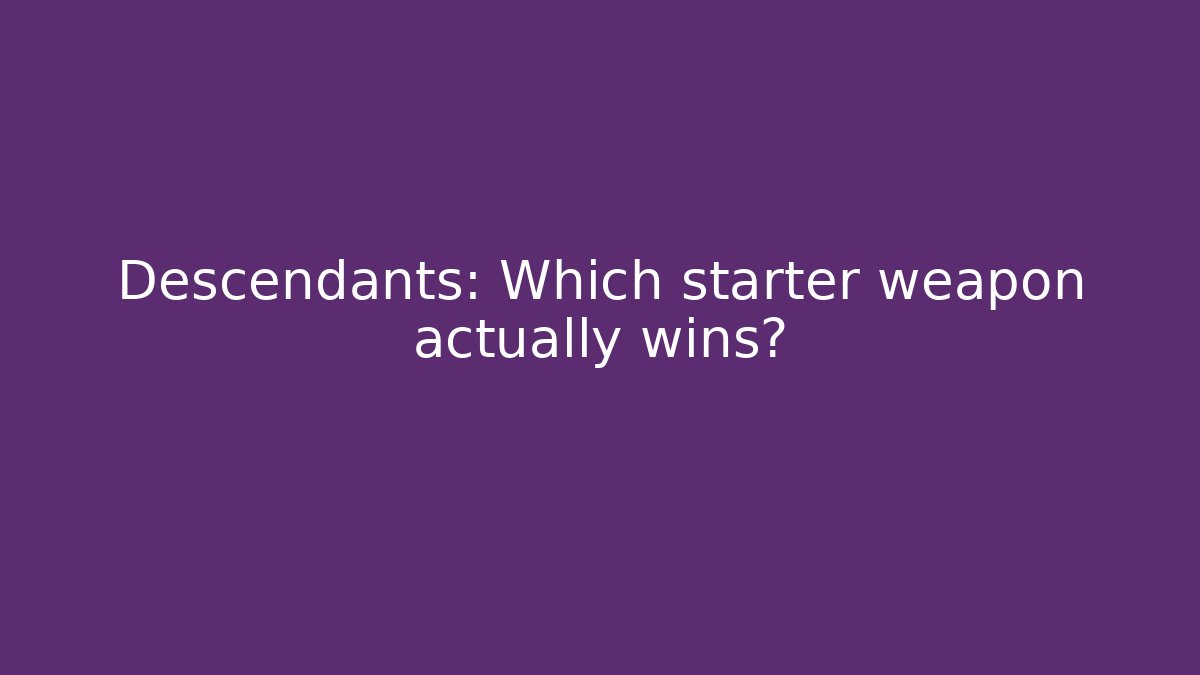 Descendants: Which starter weapon actually wins?