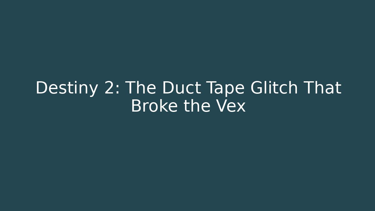 Destiny 2: The Duct Tape Glitch That Broke the Vex