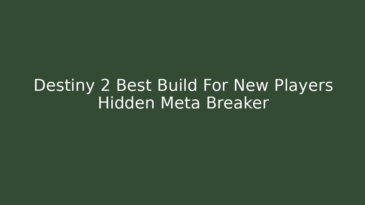 Destiny 2 Best Build For New Players Hidden Meta Breaker