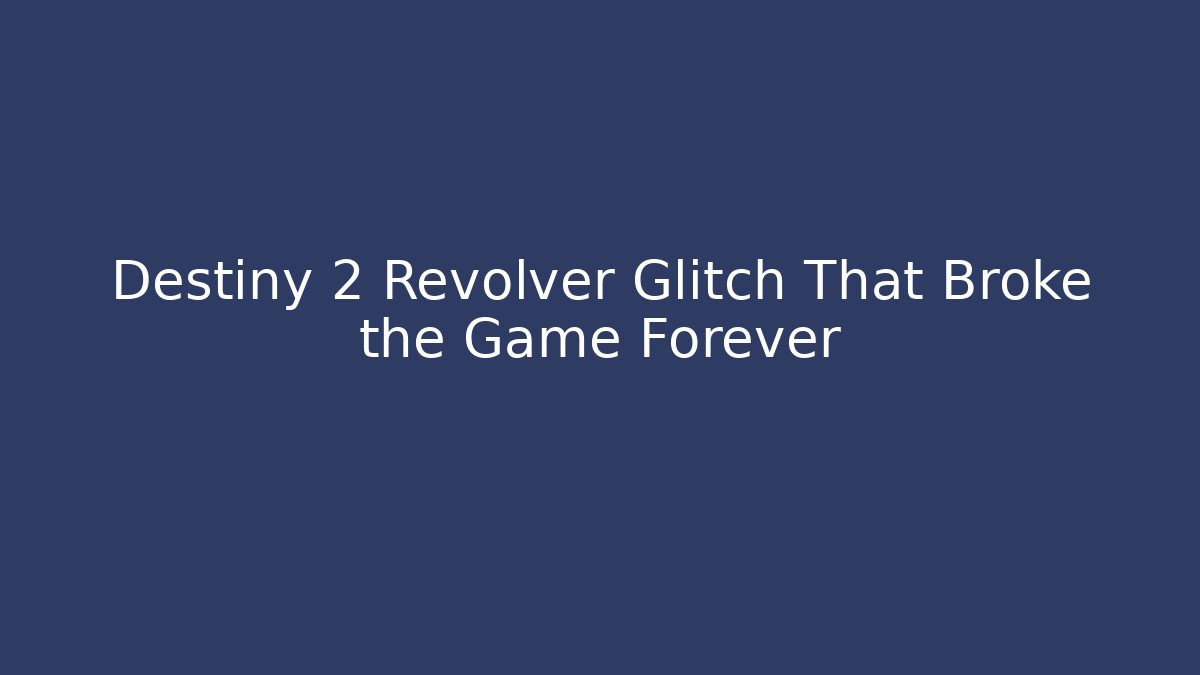 Destiny 2 Revolver Glitch That Broke the Game Forever
