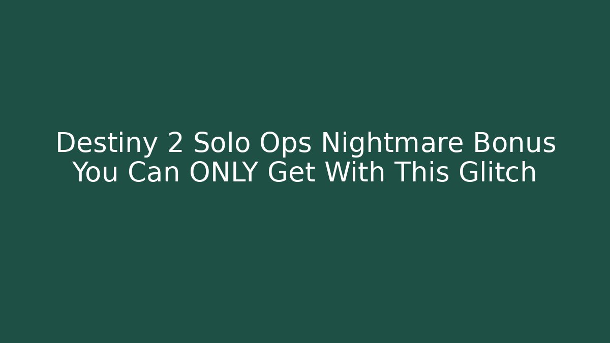 Destiny 2 Solo Ops Nightmare Bonus You Can ONLY Get With This Glitch