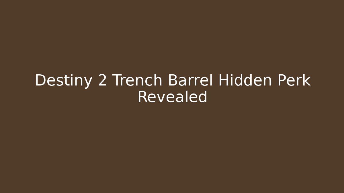 Destiny 2 Trench Barrel Hidden Perk Revealed