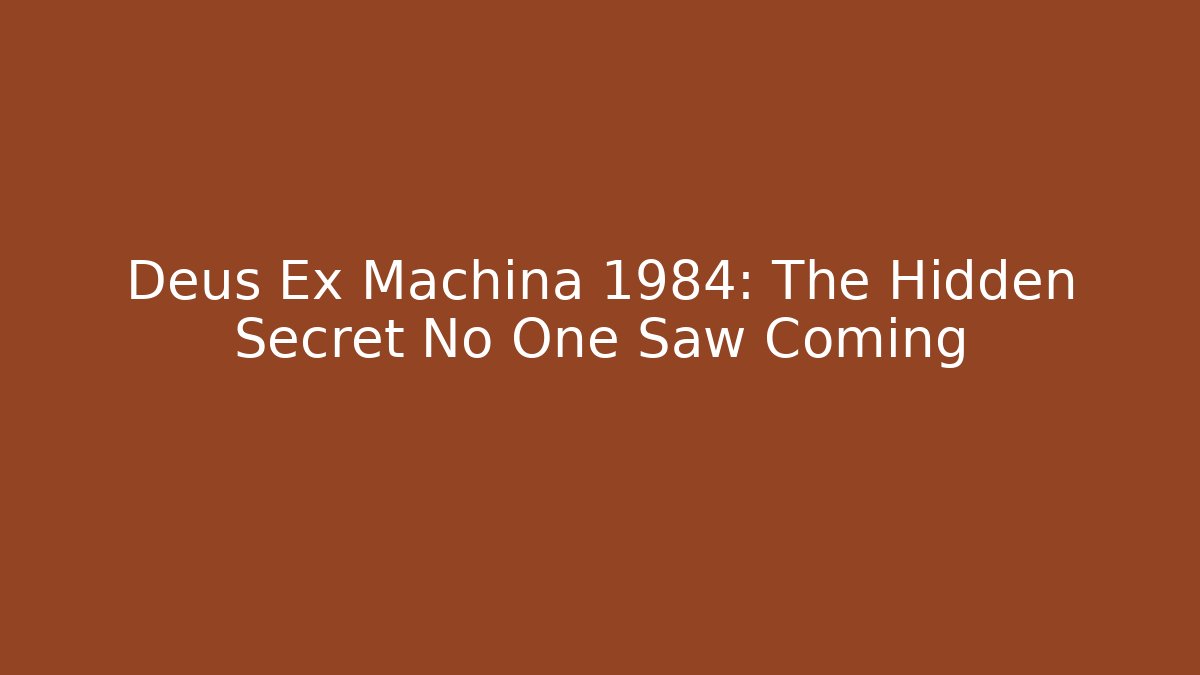 Deus Ex Machina 1984: The Hidden Secret No One Saw Coming