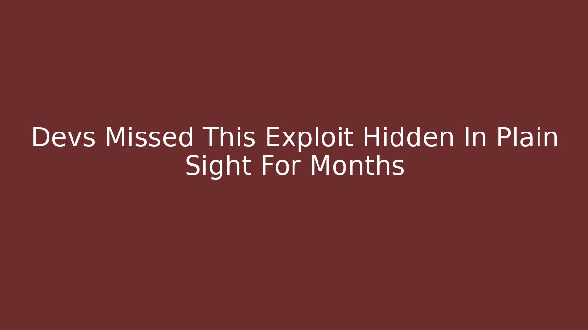 Devs Missed This Exploit Hidden In Plain Sight For Months