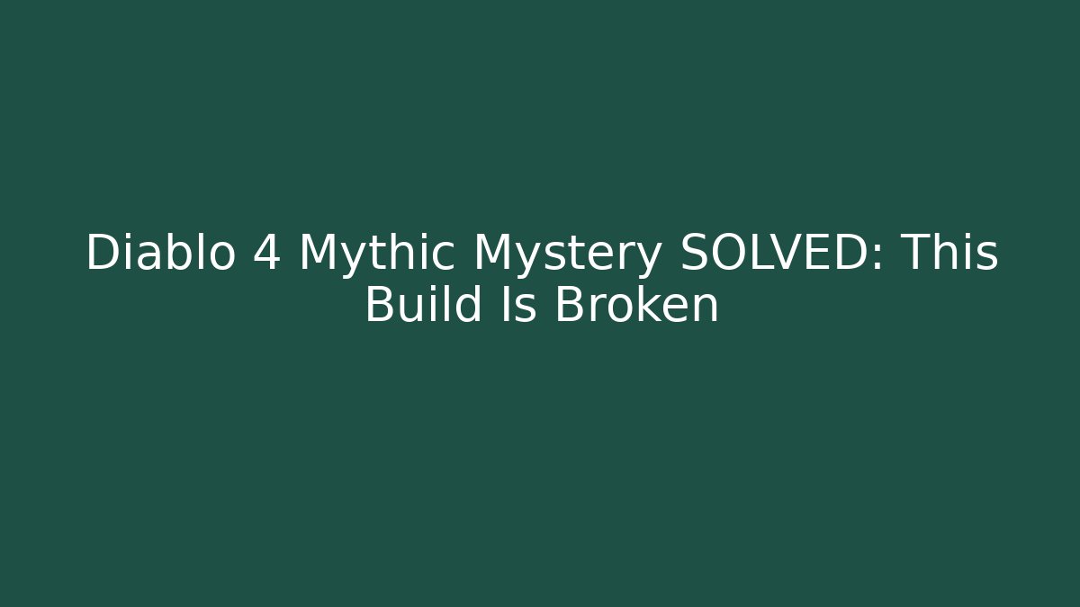 Diablo 4 Mythic Mystery SOLVED: This Build Is Broken