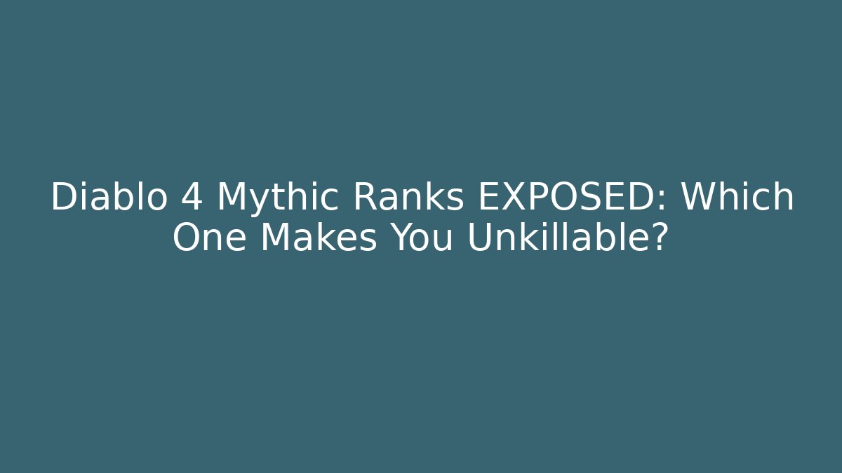 Diablo 4 Mythic Ranks EXPOSED: Which One Makes You Unkillable? - The Family Holidays