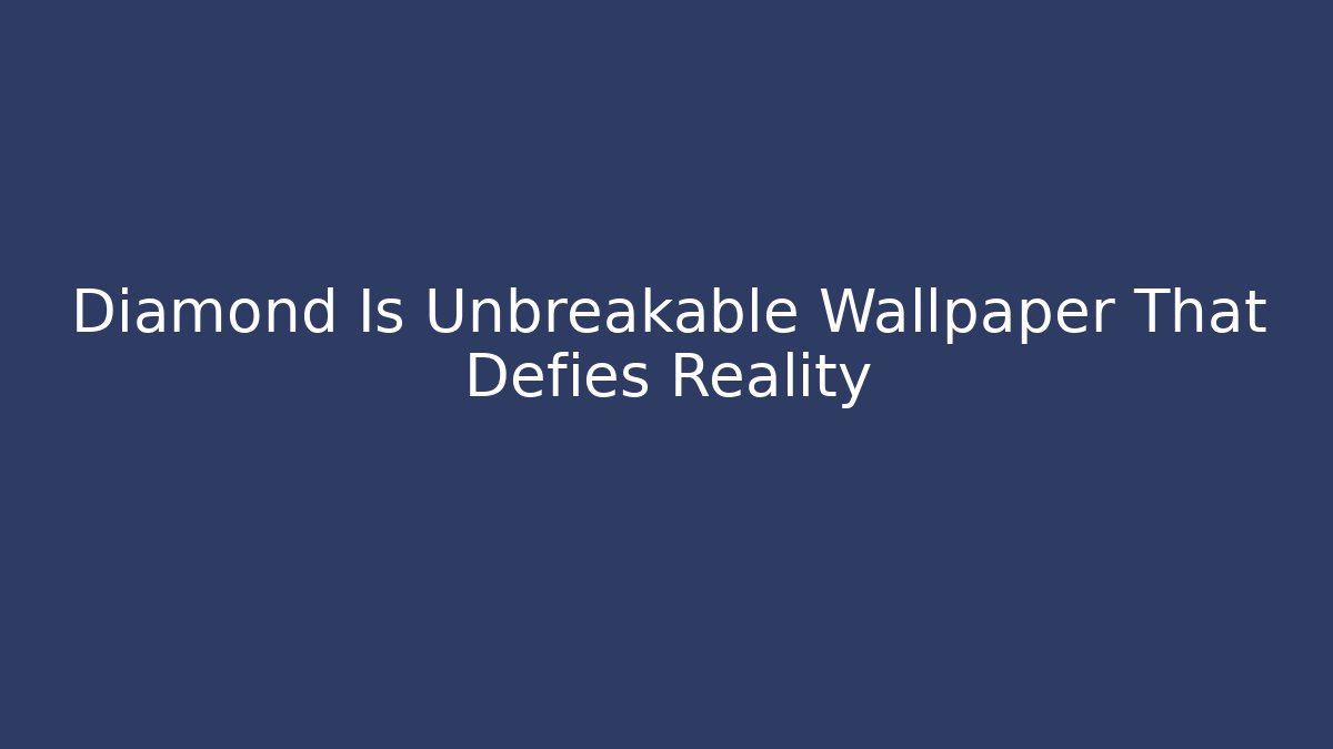 Diamond Is Unbreakable Wallpaper That Defies Reality