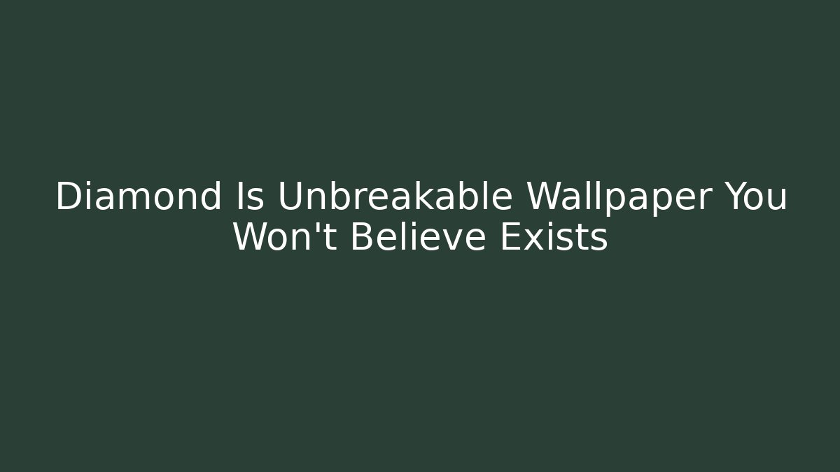 Diamond Is Unbreakable Wallpaper You Won't Believe Exists