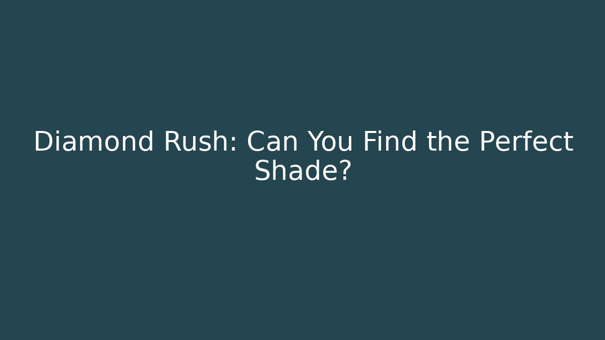 Diamond Rush: Can You Find the Perfect Shade?