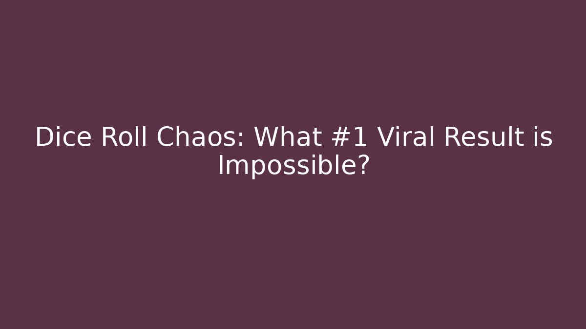 Dice Roll Chaos: What #1 Viral Result is Impossible?