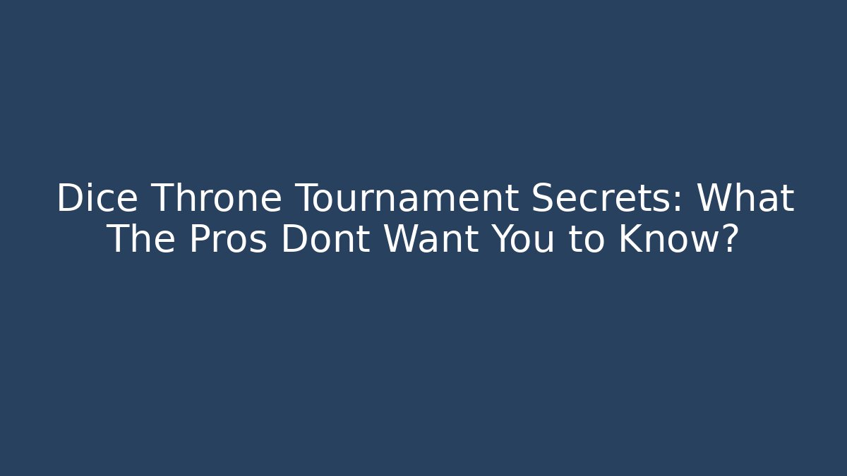Dice Throne Tournament Secrets: What The Pros Dont Want You to Know?
