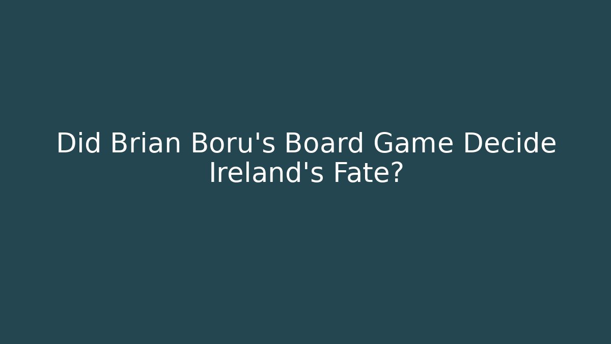 Did Brian Boru's Board Game Decide Ireland's Fate?