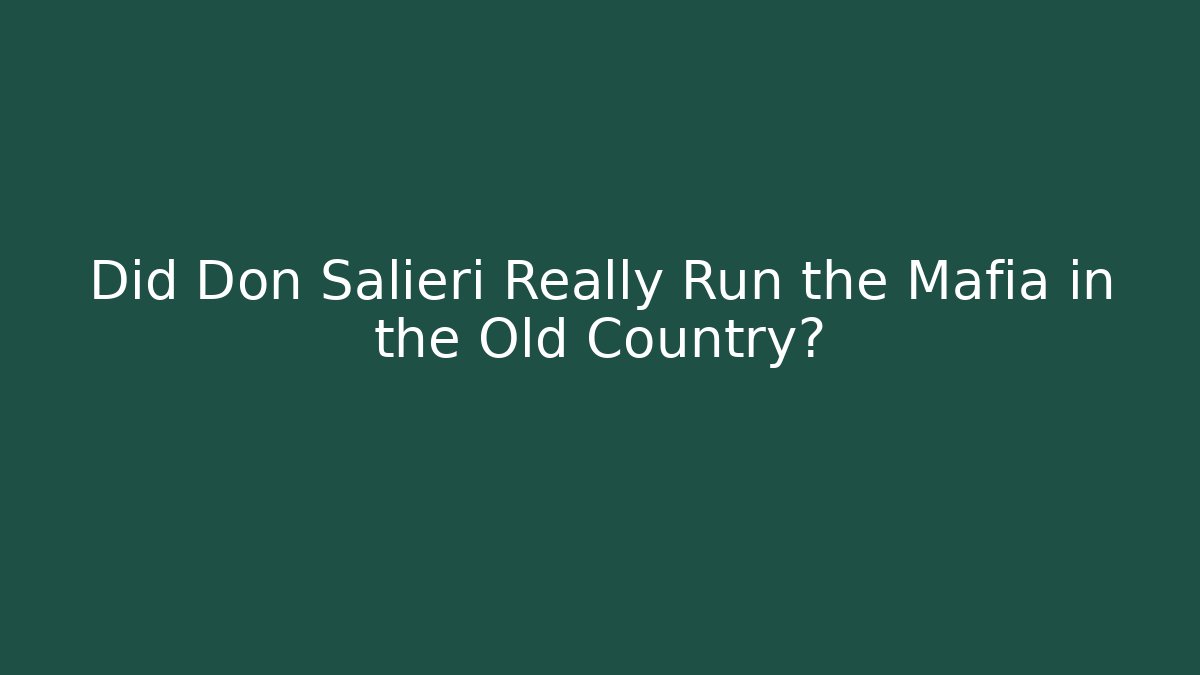 Did Don Salieri Really Run the Mafia in the Old Country?