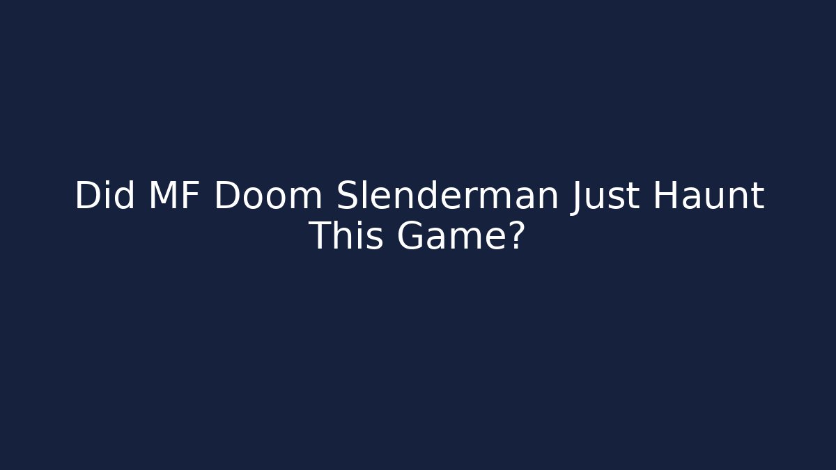 Did MF Doom Slenderman Just Haunt This Game?