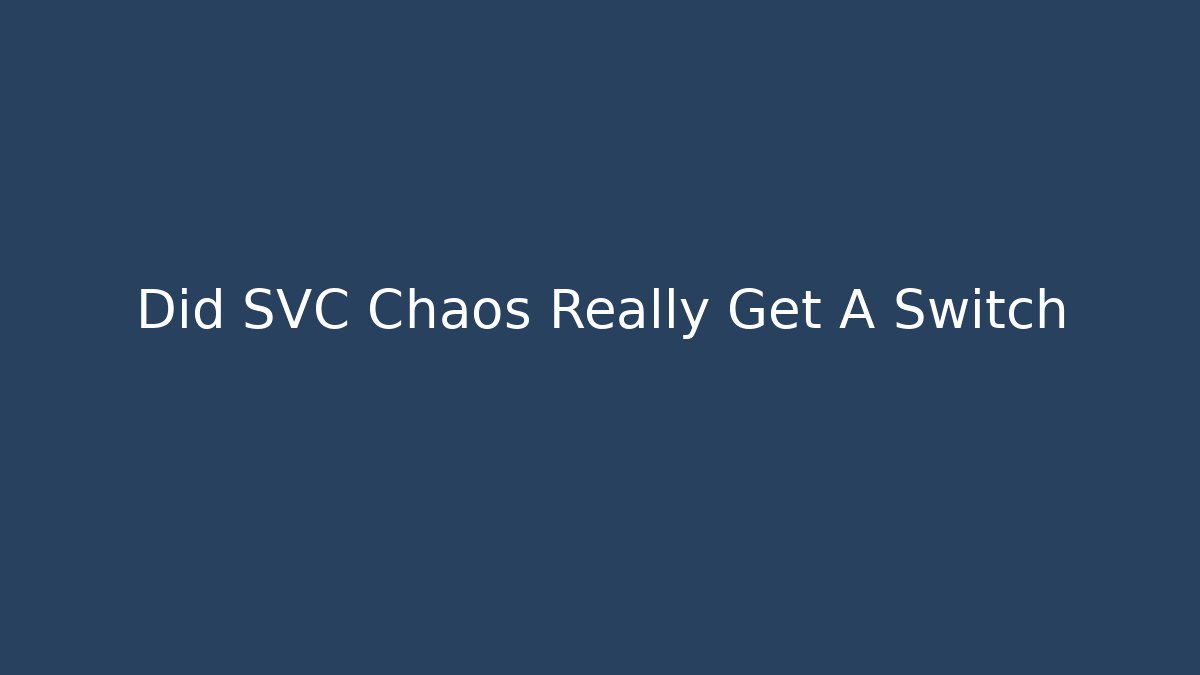 Did SVC Chaos Really Get A Switch - The Family Holidays
