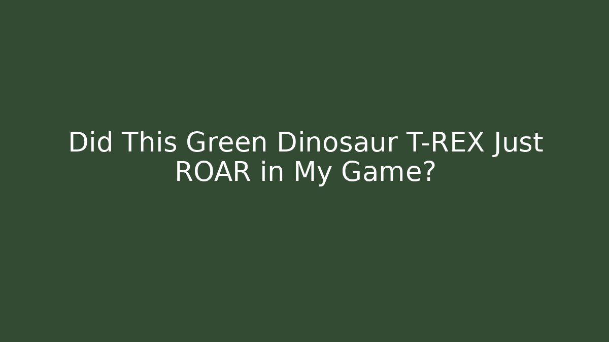 Did This Green Dinosaur T-REX Just ROAR in My Game?