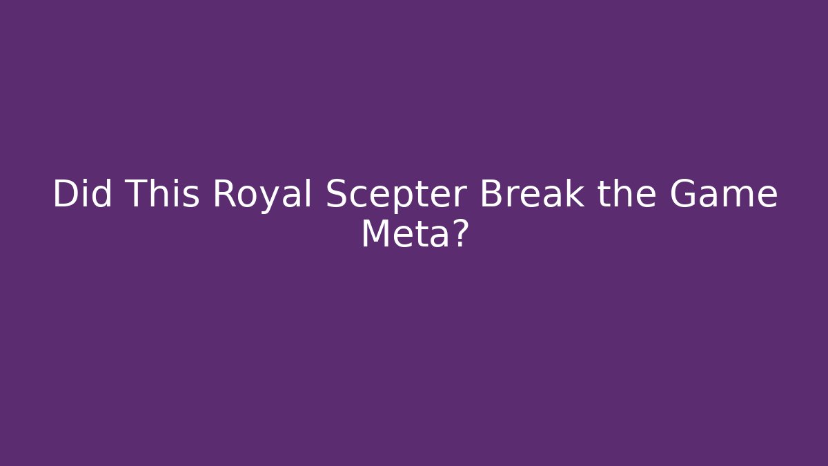 Did This Royal Scepter Break the Game Meta? - The Family Holidays