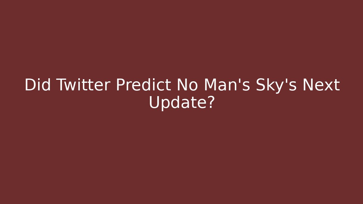 Did Twitter Predict No Man's Sky's Next Update?