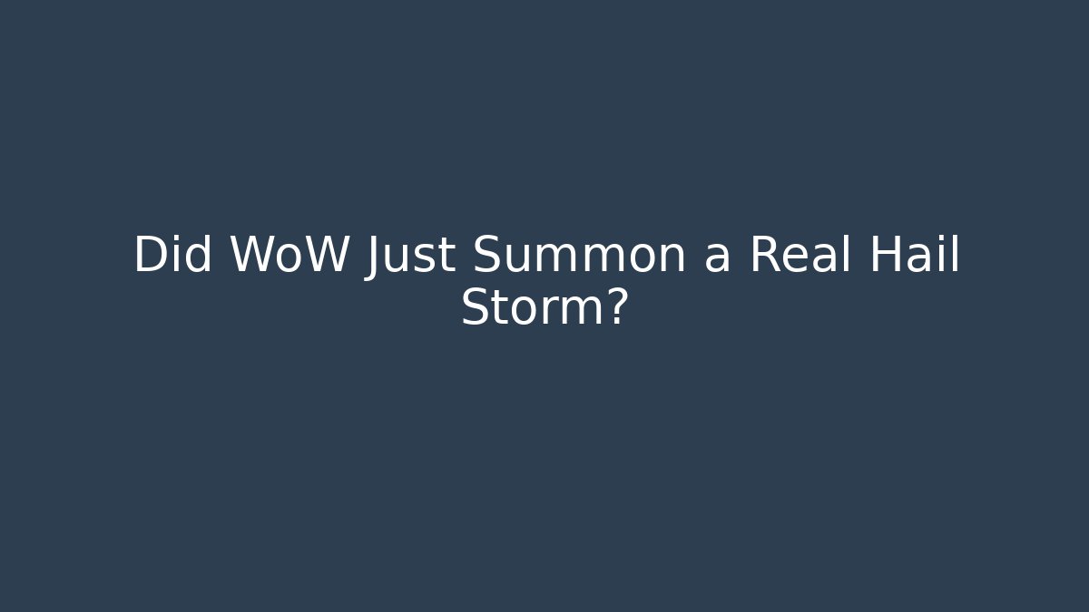Did WoW Just Summon a Real Hail Storm?
