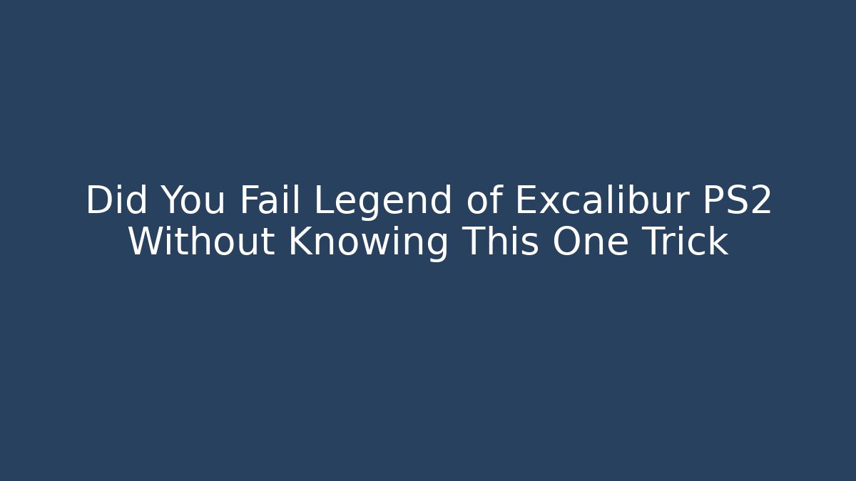 Did You Fail Legend of Excalibur PS2 Without Knowing This One Trick