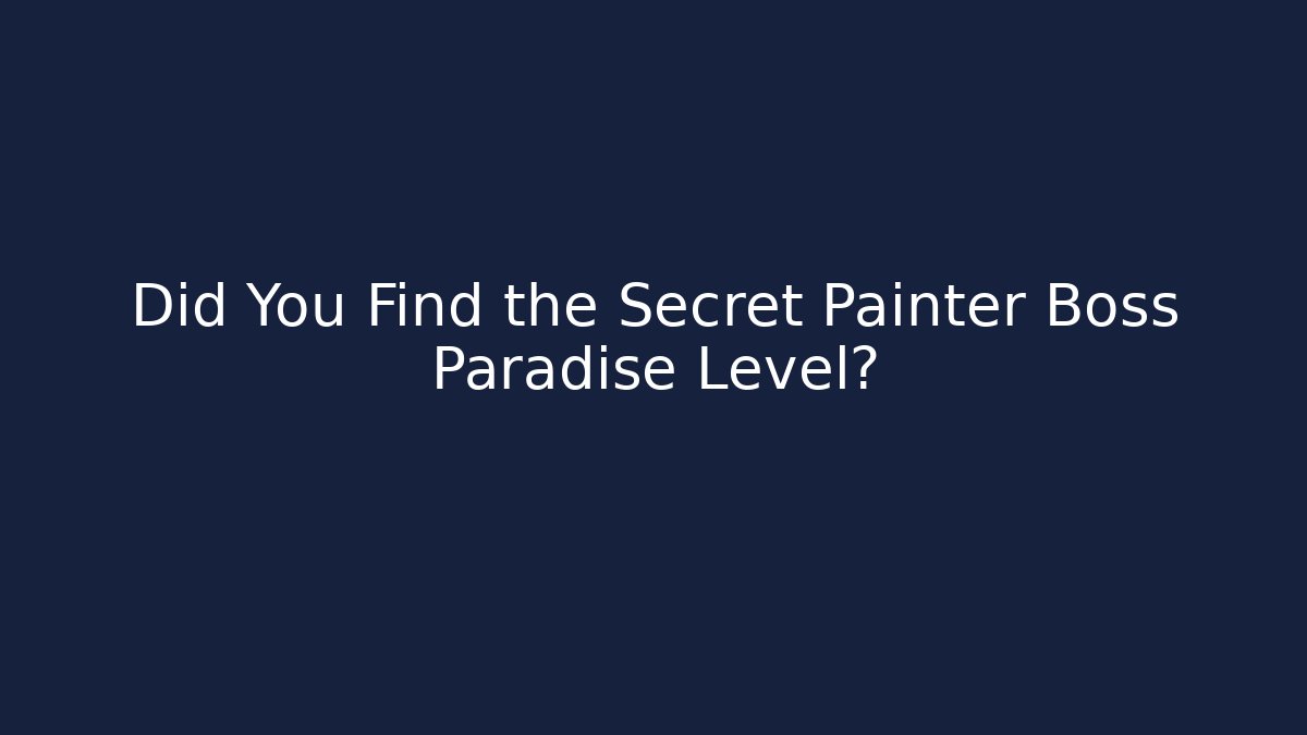 Did You Find the Secret Painter Boss Paradise Level?
