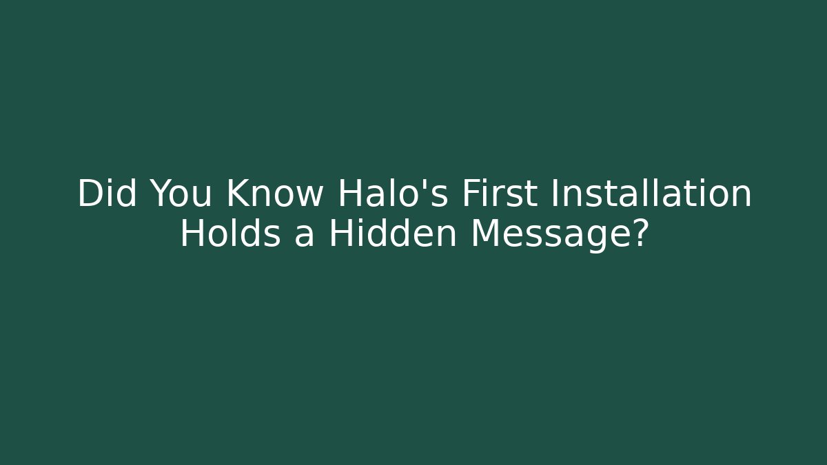 Did You Know Halo’s First Installation Holds a Hidden Message?