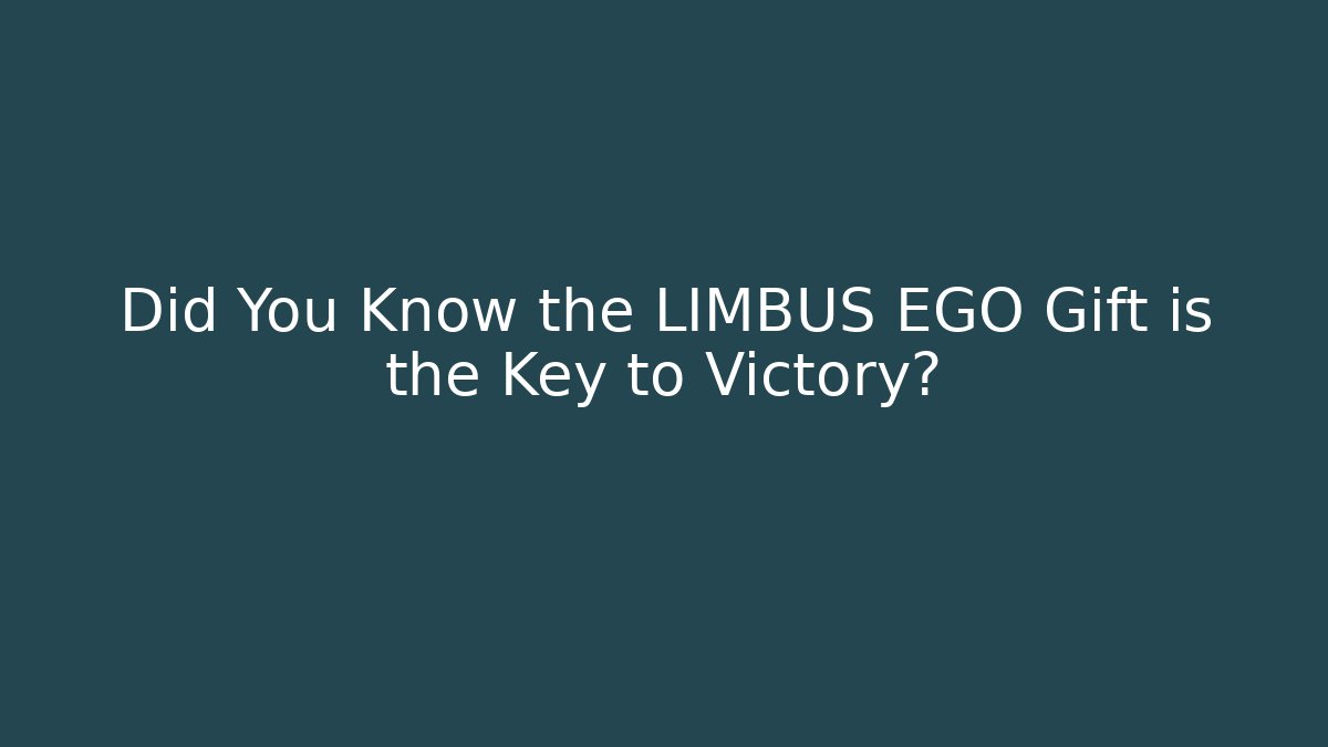 Did You Know the LIMBUS EGO Gift is the Key to Victory?