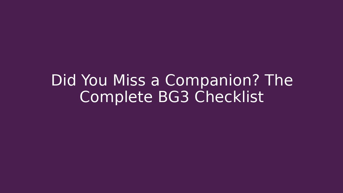 Did You Miss a Companion? The Complete BG3 Checklist