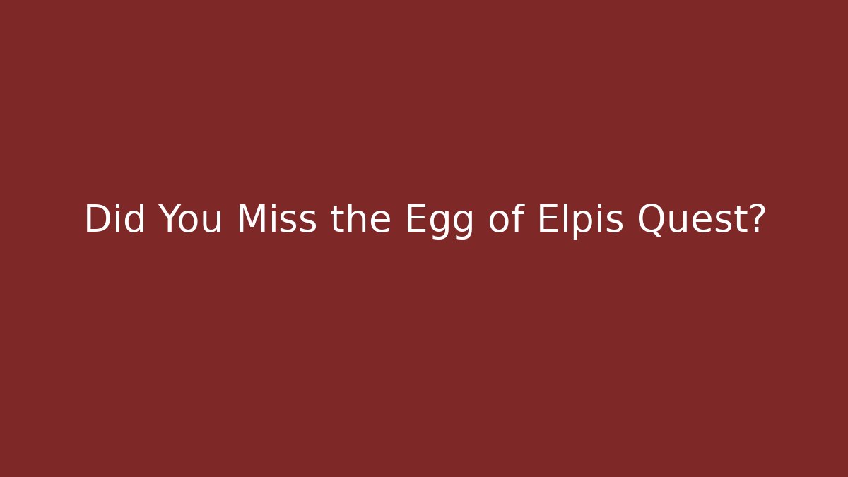 Did You Miss the Egg of Elpis Quest?