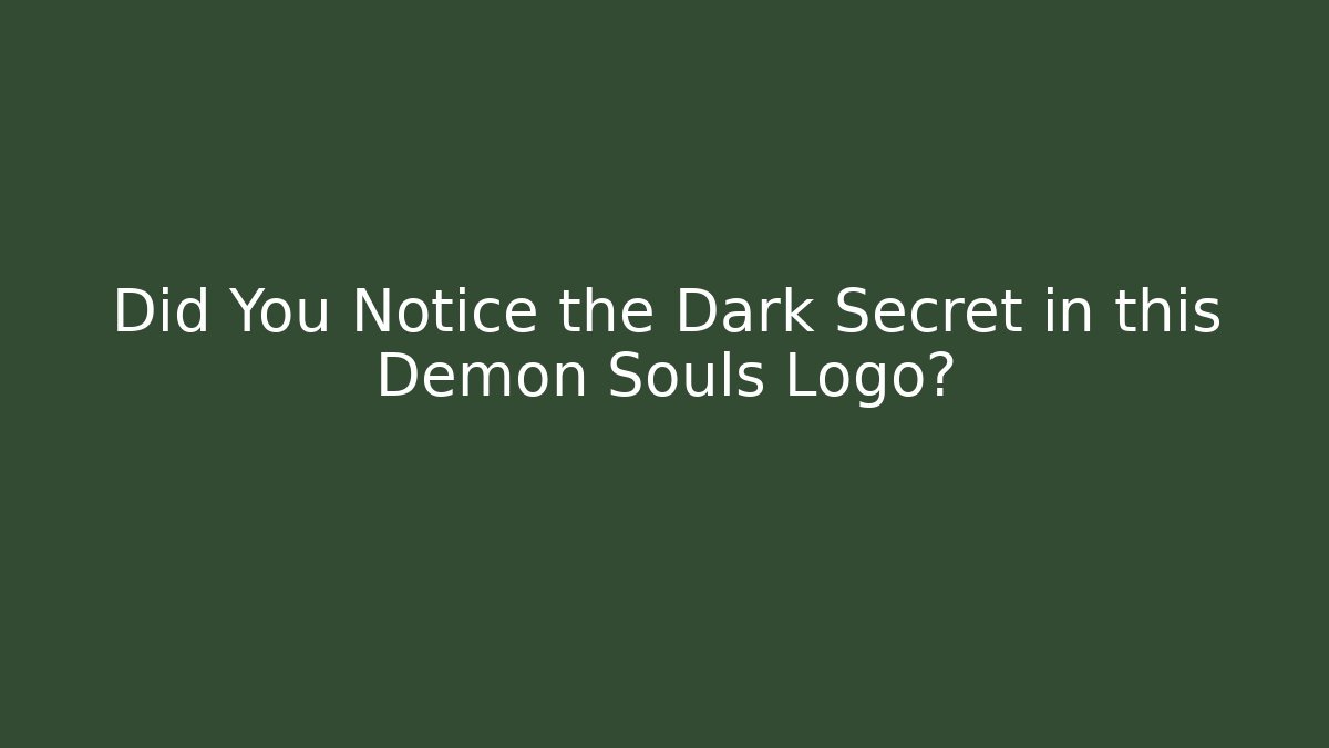 Did You Notice the Dark Secret in this Demon Souls Logo?