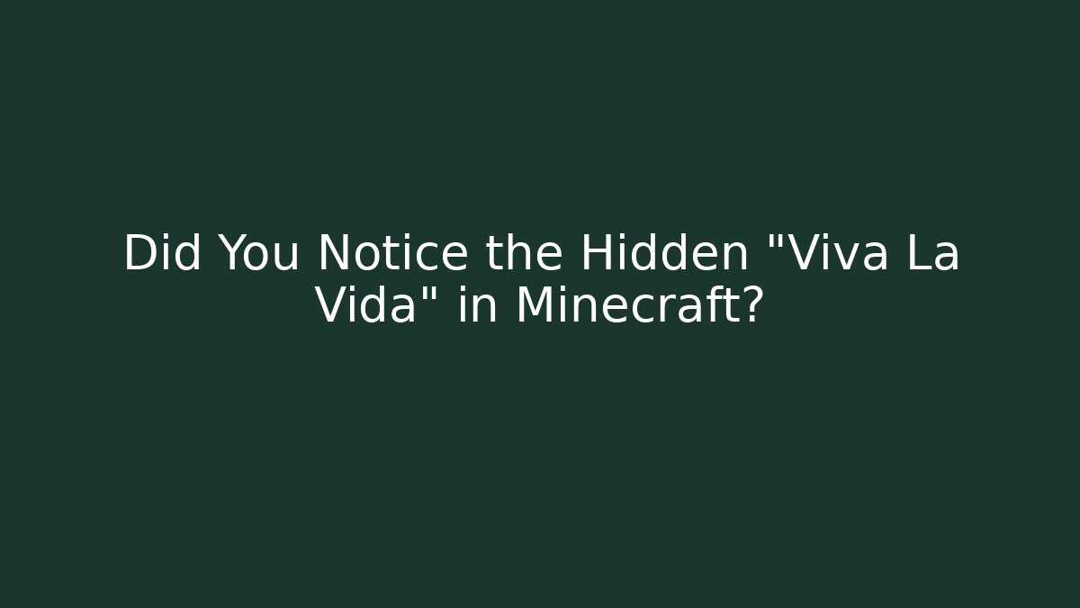 Did You Notice the Hidden “Viva La Vida” in Minecraft?