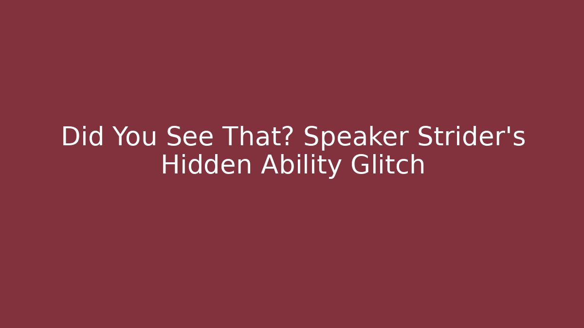 Did You See That? Speaker Strider's Hidden Ability Glitch - The Family Holidays