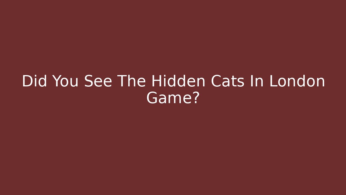 Did You See The Hidden Cats In London Game?