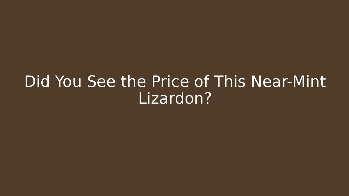 Did You See the Price of This Near-Mint Lizardon?