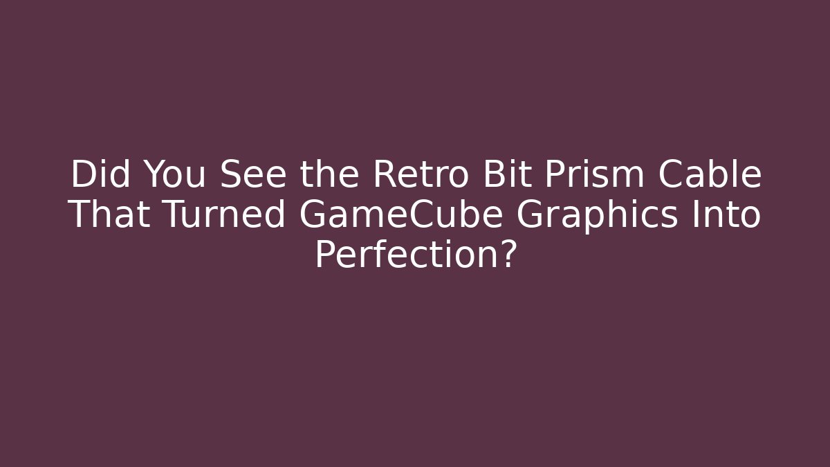 Did You See the Retro Bit Prism Cable That Turned GameCube Graphics Into Perfection?