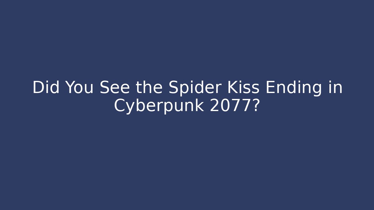 Did You See the Spider Kiss Ending in Cyberpunk 2077?
